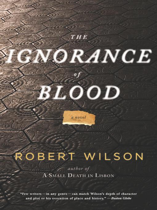 Title details for The Ignorance of Blood by Robert Wilson - Available